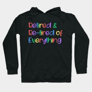Retired and Re-tired Of Everything Hoodie